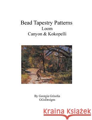 Bead Tapestry Patterns Loom Canyon & Kokopelli Georgia Grisolia 9781535217989 Createspace Independent Publishing Platform