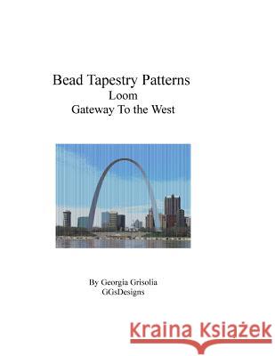 Bead Tapestry Patterns Loom Gateway To the West Grisolia, Georgia 9781535218146 Createspace Independent Publishing Platform