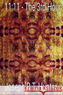 11: 11 - The 3rd Hour Joseph R. T. Hunter 9781535218269