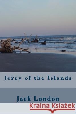 Jerry of the Islands Jack London Angel Sanchez 9781535220422 Createspace Independent Publishing Platform