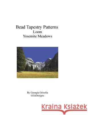 Bead Tapestry Patterns Loom Yosemite Meadows Georgia Grisolia 9781535220736 Createspace Independent Publishing Platform