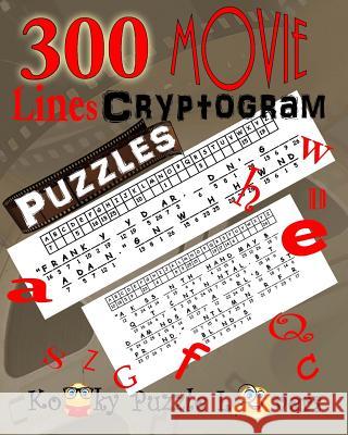 Cryptograms - Movie Lines, Volume 3, 300 Puzzles Kooky Puzzle Lovers 9781535221252 Createspace Independent Publishing Platform