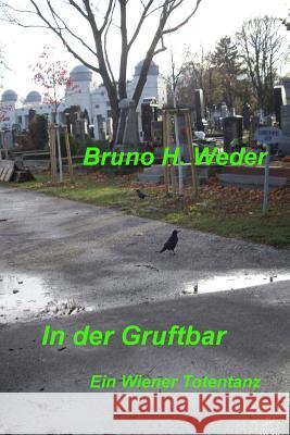 In Der Gruftbar: Ein Wiener Totentanz Bruno H. Weder 9781535221429 Createspace Independent Publishing Platform