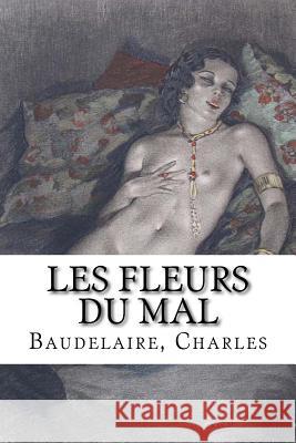 Les Fleurs du mal Charles, Baudelaire 9781535221719 Createspace Independent Publishing Platform