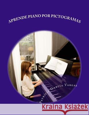 Aprende piano por pictogramas: El método más sencillo Ruiz Garcia, Noa 9781535222259 Createspace Independent Publishing Platform