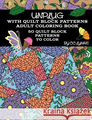 Unplug With Quilt Block Patterns, Adult Coloring Book: 50 Quilt Block Patterns To Color Lynne, CC 9781535223195