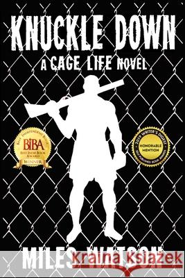 Knuckle Down: A Cage Life Novel Miles Watson 9781535223287 Createspace Independent Publishing Platform