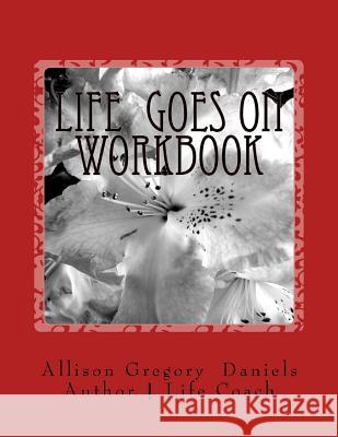 Life Goes On Workbook: Interactive Workbook Daniels, Allison Gregory 9781535224017