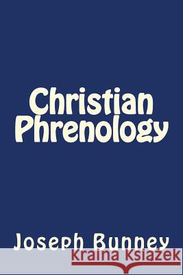 Christian Phrenology Joseph Bunney Jhon Duran 9781535224192 Createspace Independent Publishing Platform