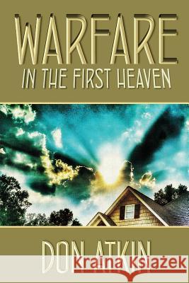 Warfare in the First Heaven Don Atkin 9781535224420