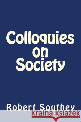 Colloquies on Society Robert Southey Jhon Duran 9781535224628 Createspace Independent Publishing Platform