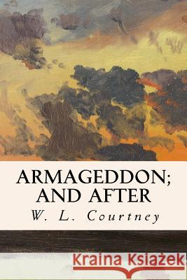 Armageddon; And After W. L. Courtney 9781535225892 Createspace Independent Publishing Platform