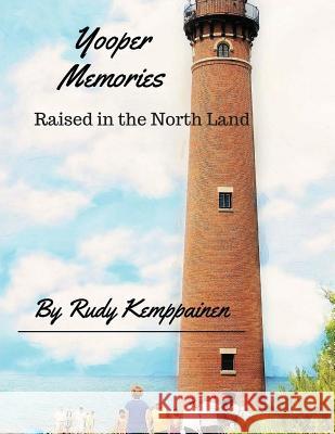 Yooper Memories Rudy Kemppainen 9781535226080