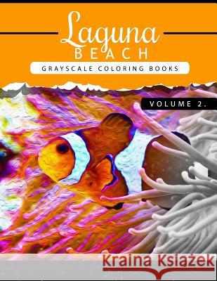 Laguna Beach Volume 2: Sea, Lost Ocean, Dolphin, Shark Grayscale coloring books for adults Relaxation Art Therapy for Busy People (Adult Colo Grayscale Publishing 9781535228312 Createspace Independent Publishing Platform