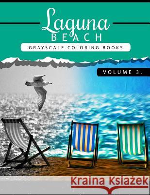 Laguna Beach Volume 3: Sea, Lost Ocean, Dolphin, Shark Grayscale coloring books for adults Relaxation Art Therapy for Busy People (Adult Colo Grayscale Publishing 9781535228329 Createspace Independent Publishing Platform