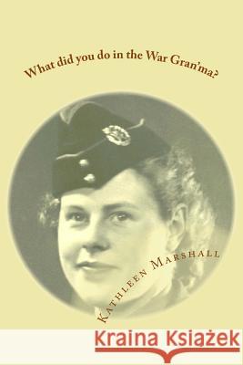 What did you do in the war Gran'ma? Marshall, Kathleen 9781535228350