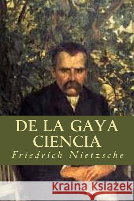 De la Gaya Ciencia Nietzsche, Friedrich Wilhelm 9781535228992 Createspace Independent Publishing Platform