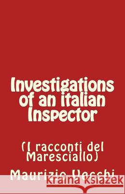 Investigations of an Italian Inspector: I Racconti del Maresciallo Maurizio Vecchi 9781535229616 Createspace Independent Publishing Platform