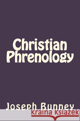 Christian Phrenology Joseph Bunney Andrea Gouveia 9781535229753 Createspace Independent Publishing Platform