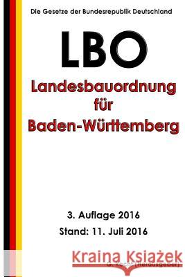 Landesbauordnung für Baden-Württemberg (LBO), 3. Auflage 2016 Recht, G. 9781535230728 Createspace Independent Publishing Platform