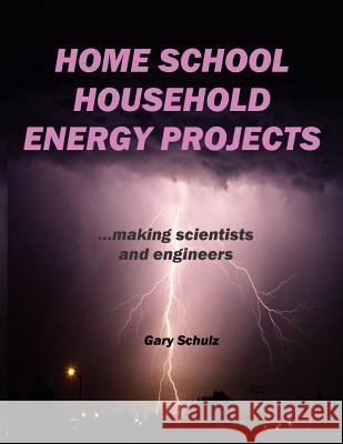 Home School Household Energy Projects Gary Schulz 9781535230766 Createspace Independent Publishing Platform