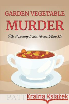 Garden Vegetable Murder: Book 12 in The Darling Deli Series Patti Benning 9781535231299