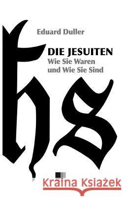 Die Jesuiten. Wie sie waren und wie sie sind (Illustriert). Duller, Eduard 9781535231350 Createspace Independent Publishing Platform