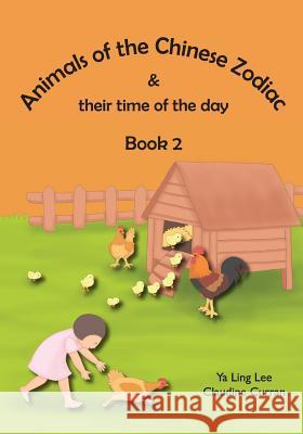 Animals of the Chinese Zodiac & their time of the day (Book 2) Lee, Ya Ling 9781535231664 Createspace Independent Publishing Platform
