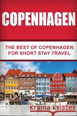 Copenhagen: The Best Of Copenhagen For Short Stay Travel Jones, Gary 9781535231787