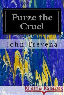 Furze the Cruel John Trevena 9781535231985 Createspace Independent Publishing Platform