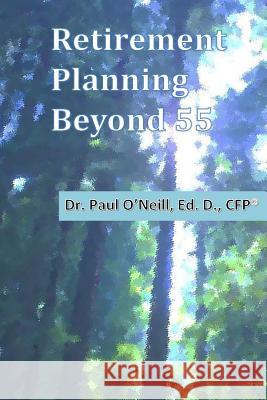 Retirement Planning Beyond 55 Dr Paul O'Neil 9781535233392