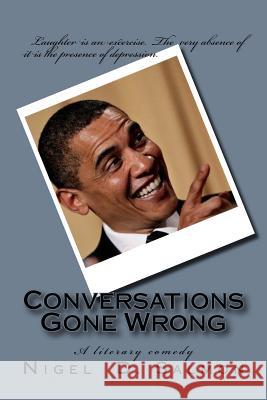 Conversations Gone Wrong: A literary comedy Salmon, Nigel D. 9781535234894 Createspace Independent Publishing Platform