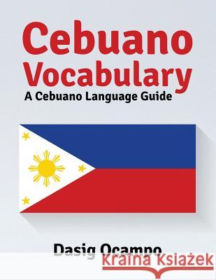 Cebuano Vocabulary: A Cebuano Language Guide Dasig Ocampo 9781535234948