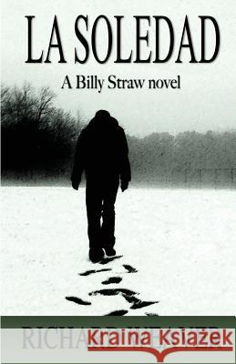 La Soledad: A Billy Straw Novel Richard Weaver 9781535235433 Createspace Independent Publishing Platform