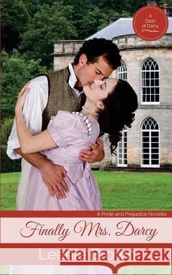 Finally Mrs. Darcy: A Pride and Prejudice Novella Leenie Brown 9781535236003 Createspace Independent Publishing Platform