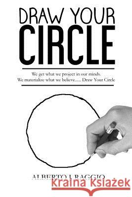 Draw Your Circle Alberto J. Raggio 9781535236034 Createspace Independent Publishing Platform