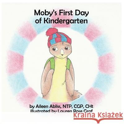 Moby's First Day of Kindergarten Aileen Abliss Lauren Rose Graf 9781535236041 Createspace Independent Publishing Platform