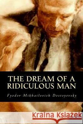 The Dream of a Ridiculous Man Fyodor Dostoyevsky 9781535236300 Createspace Independent Publishing Platform