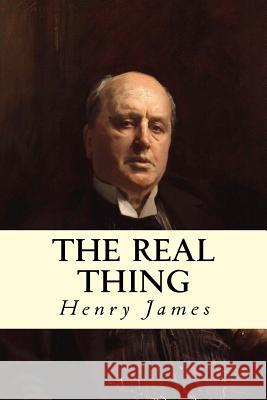 The Real Thing Henry James 9781535236706 Createspace Independent Publishing Platform