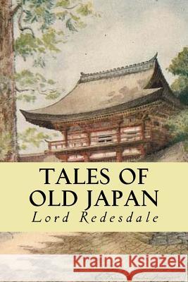 Tales of Old Japan Lord Redesdale 9781535237185 Createspace Independent Publishing Platform