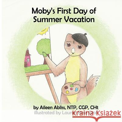 Moby's First Day of Summer Vacation Aileen Abliss Lauren Rose Graf 9781535237208 Createspace Independent Publishing Platform