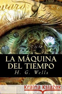 La máquina del tiempo Wells, H. G. 9781535237413 Createspace Independent Publishing Platform