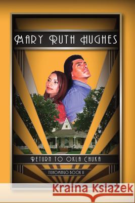 Return to Okla Chuka: Tishomingo Part II Mary Ruth Hughes 9781535239721 Createspace Independent Publishing Platform