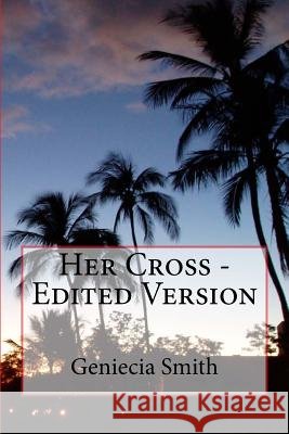 Her Cross - Edited Version Miss Geniecia Alicia Smith 9781535239752