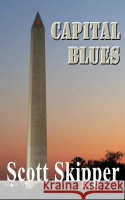 Capital Blues Scott Skipper 9781535239912 Createspace Independent Publishing Platform