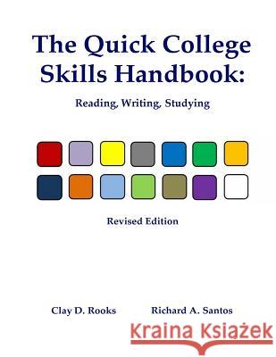 The Quick College Skills Handbook: Reading, Writing, Studying -- Revised Edition Clay D. Rooks Richard A. Santos 9781535240840 Createspace Independent Publishing Platform