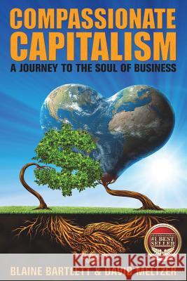 Compassionate Capitalism: A Journey to the Soul of Business Blaine Bartlett David Meltzer 9781535241083