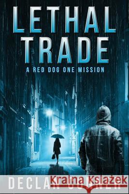 Lethal Trade: A Red Dog One Mission Declan Conner 9781535241311