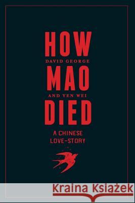 How Mao Died: A Chinese Love Story David George Yen Wei 9781535241557 Createspace Independent Publishing Platform