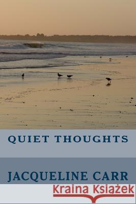 Quiet Thoughts Jacqueline Carr 9781535241663 Createspace Independent Publishing Platform